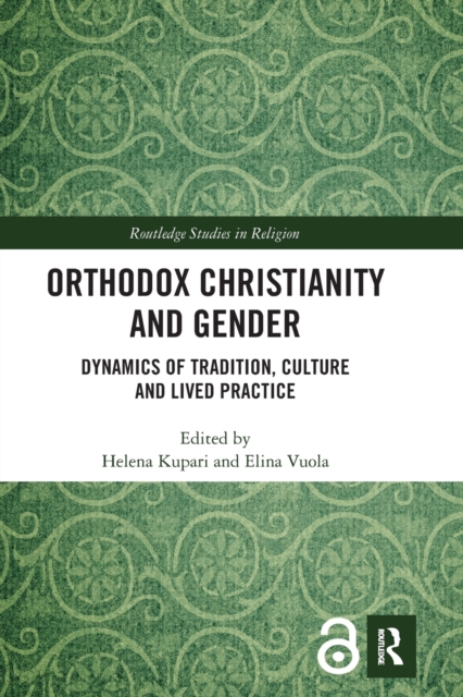 Orthodox Christianity and Gender : Dynamics of Tradition, Culture and Lived Practice, Paperback / softback Book