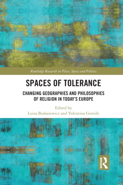 Spaces of Tolerance : Changing Geographies and Philosophies of Religion in Today’s Europe, Paperback / softback Book