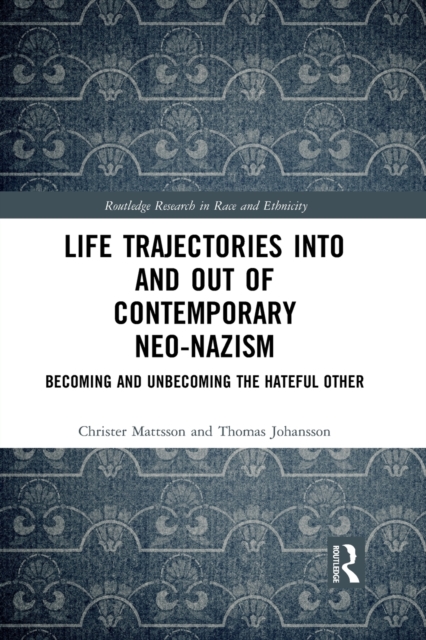 Life Trajectories Into and Out of Contemporary Neo-Nazism : Becoming and Unbecoming the Hateful Other, Paperback / softback Book
