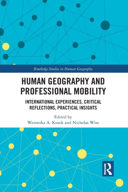 Human Geography and Professional Mobility : International Experiences, Critical Reflections, Practical Insights, Paperback / softback Book