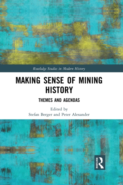 Making Sense of Mining History : Themes and Agendas, Paperback / softback Book