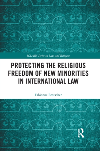Protecting the Religious Freedom of New Minorities in International Law, Paperback / softback Book