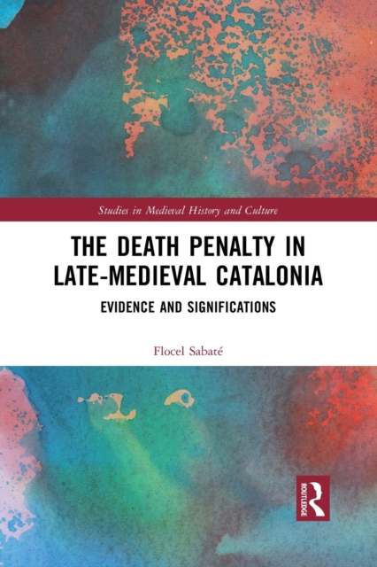 The Death Penalty in Late-Medieval Catalonia : Evidence and Significations, Paperback / softback Book