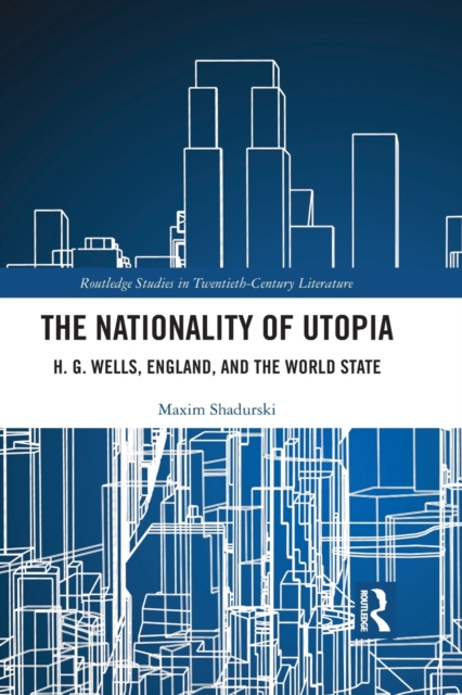 The Nationality of Utopia : H. G. Wells, England, and the World State, Paperback / softback Book