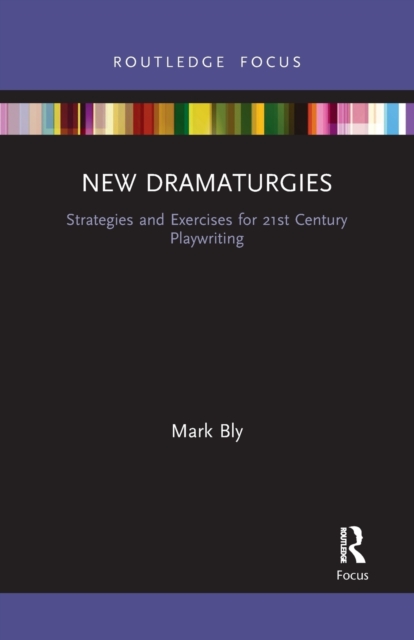 New Dramaturgies : Strategies and Exercises for 21st Century Playwriting, Paperback / softback Book