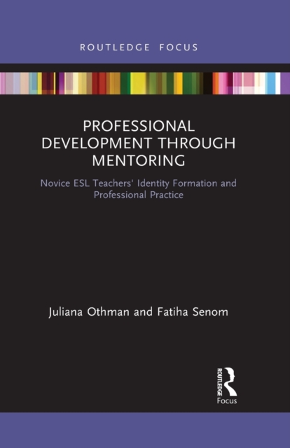 Professional Development through Mentoring : Novice ESL Teachers' Identity Formation and Professional Practice, Paperback / softback Book