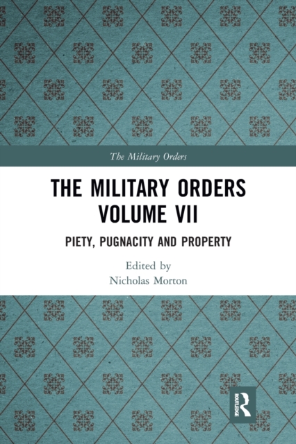 The Military Orders Volume VII : Piety, Pugnacity and Property, Paperback / softback Book
