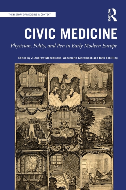 Civic Medicine : Physician, Polity, and Pen in Early Modern Europe, Paperback / softback Book