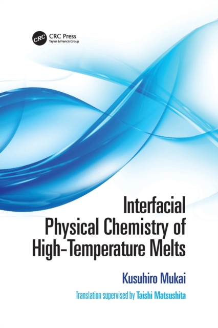 Interfacial Physical Chemistry of High-Temperature Melts, Paperback / softback Book