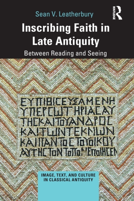Inscribing Faith in Late Antiquity : Between Reading and Seeing, Paperback / softback Book