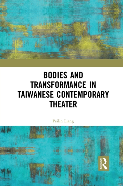 Bodies and Transformance in Taiwanese Contemporary Theater, Paperback / softback Book
