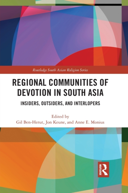 Regional Communities of Devotion in South Asia : Insiders, Outsiders, and Interlopers, Paperback / softback Book