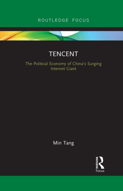 Tencent : The Political Economy of China’s Surging Internet Giant, Paperback / softback Book
