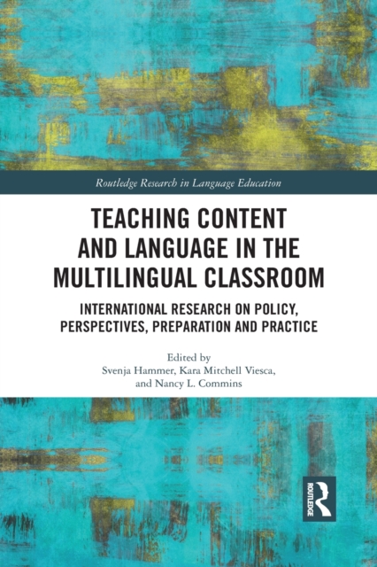 Teaching Content and Language in the Multilingual Classroom : International Research on Policy, Perspectives, Preparation and Practice, Paperback / softback Book