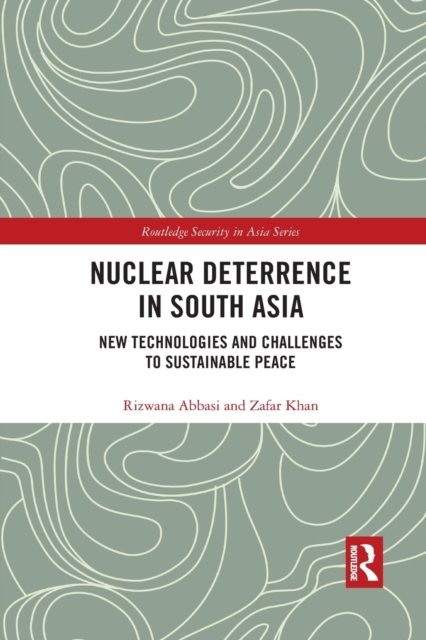Nuclear Deterrence in South Asia : New Technologies and Challenges to Sustainable Peace, Paperback / softback Book