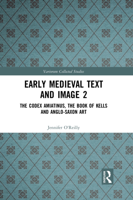 Early Medieval Text and Image Volume 2 : The Codex Amiatinus, the Book of Kells and Anglo-Saxon Art, Paperback / softback Book