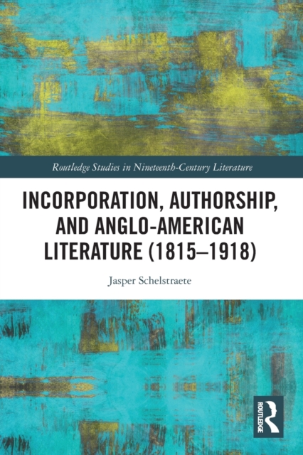Incorporation, Authorship, and Anglo-American Literature (1815-1918), Paperback / softback Book