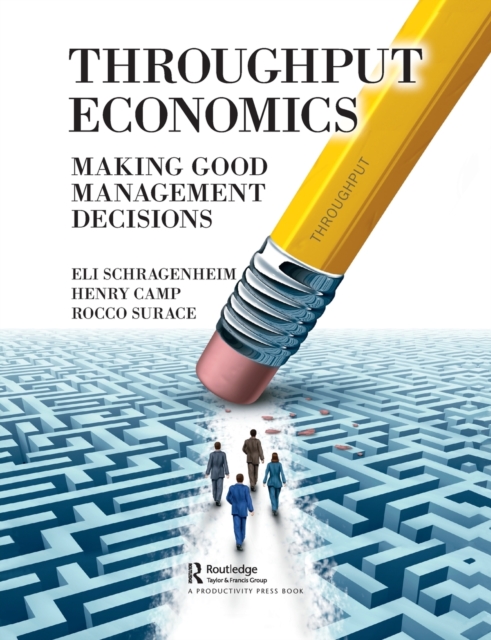Throughput Economics : Making Good Management Decisions, Paperback / softback Book