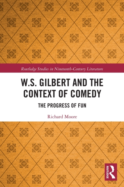 W.S. Gilbert and the Context of Comedy : The Progress of Fun, Paperback / softback Book