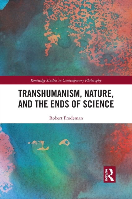 Transhumanism, Nature, and the Ends of Science, Paperback / softback Book