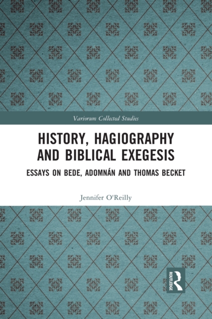 History, Hagiography and Biblical Exegesis : Essays on Bede, Adomnan and Thomas Becket, Paperback / softback Book
