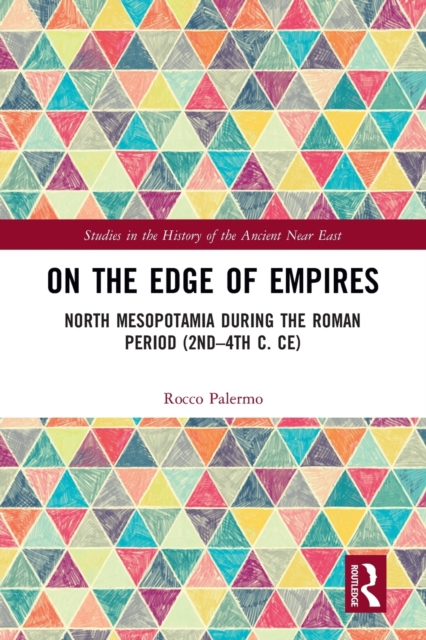 On the Edge of Empires : North Mesopotamia During the Roman Period (2nd – 4th c. CE), Paperback / softback Book