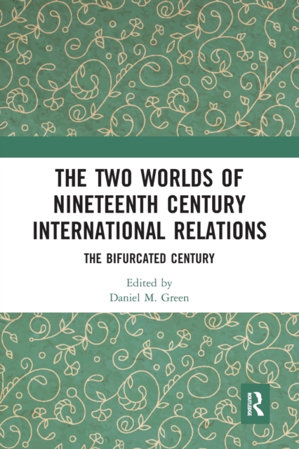 The Two Worlds of Nineteenth Century International Relations : The Bifurcated Century, Paperback / softback Book