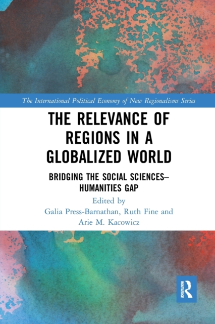 The Relevance of Regions in a Globalized World : Bridging the Social Sciences-Humanities Gap, Paperback / softback Book