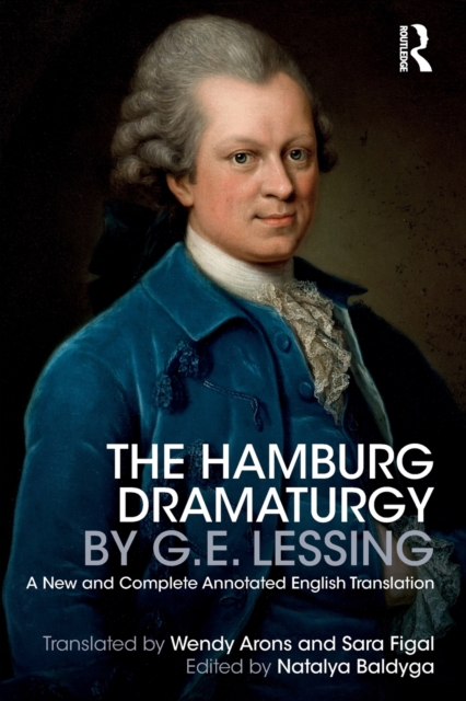 The Hamburg Dramaturgy by G.E. Lessing : A New and Complete Annotated English Translation, Paperback / softback Book