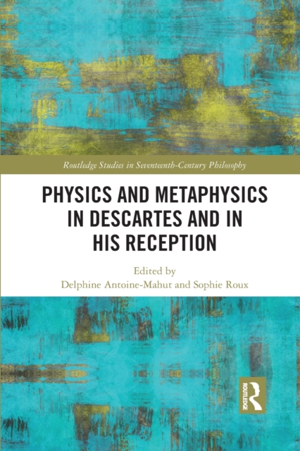 Physics and Metaphysics in Descartes and in his Reception, Paperback / softback Book