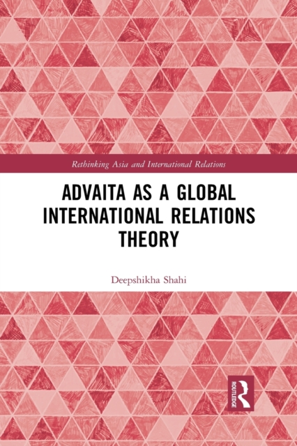 Advaita as a Global International Relations Theory, Paperback / softback Book