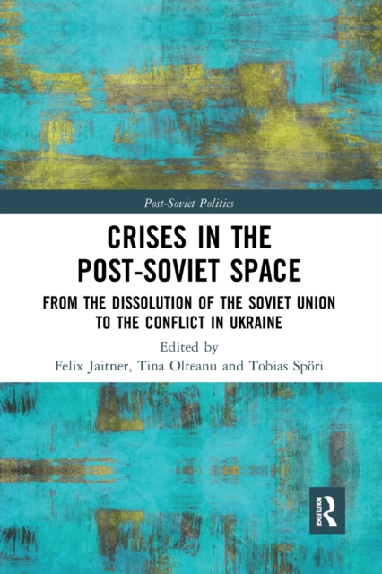 Crises in the Post-Soviet Space : From the dissolution of the Soviet Union to the conflict in Ukraine, Paperback / softback Book