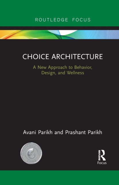 Choice Architecture : A new approach to behavior, design, and wellness, Paperback / softback Book