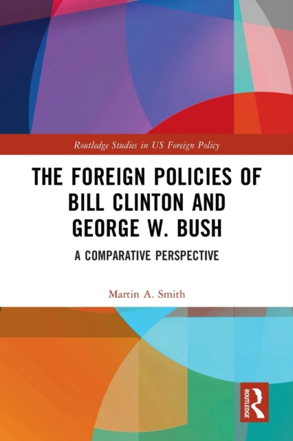 The Foreign Policies of Bill Clinton and George W. Bush : A Comparative Perspective, Paperback / softback Book