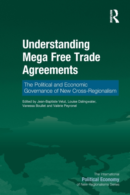 Understanding Mega Free Trade Agreements : The Political and Economic Governance of New Cross-Regionalism, Paperback / softback Book
