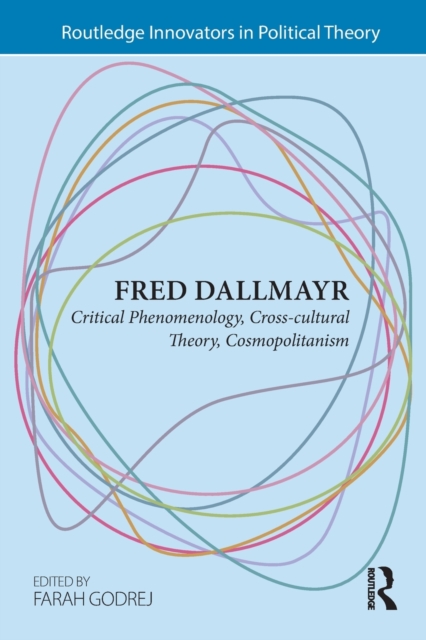 Fred Dallmayr : Critical Phenomenology, Cross-cultural Theory, Cosmopolitanism, Paperback / softback Book