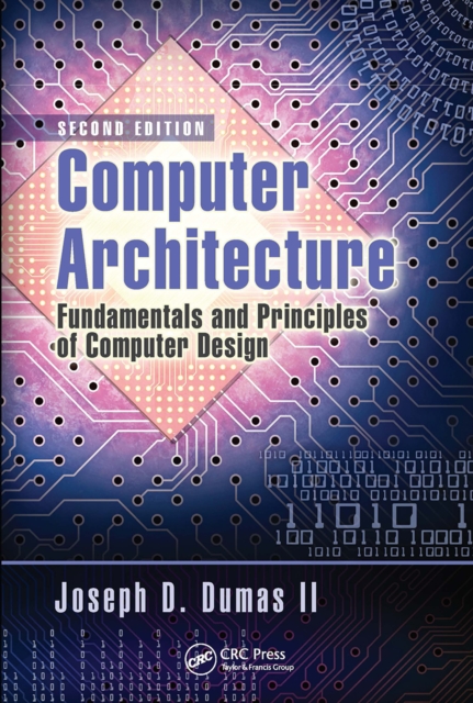 Computer Architecture : Fundamentals and Principles of Computer Design, Second Edition, Paperback / softback Book