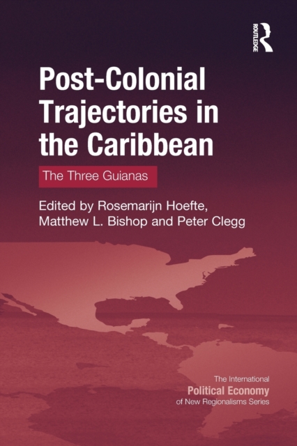 Post-Colonial Trajectories in the Caribbean : The Three Guianas, Paperback / softback Book