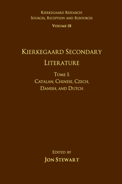 Volume 18, Tome I: Kierkegaard Secondary Literature : Catalan, Chinese, Czech, Danish, and Dutch, Paperback / softback Book