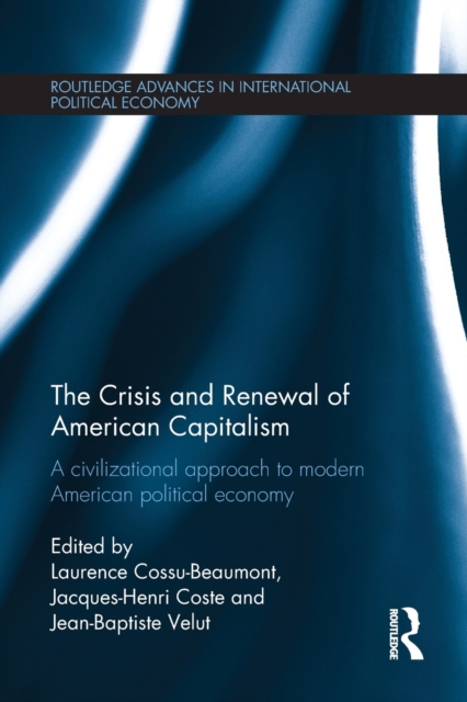 The Crisis and Renewal of American Capitalism : A Civilizational Approach to Modern American Political Economy, Paperback / softback Book