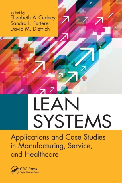 Lean Systems : Applications and Case Studies in Manufacturing, Service, and Healthcare, Paperback / softback Book