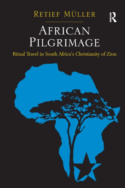 African Pilgrimage : Ritual Travel in South Africa's Christianity of Zion, Paperback / softback Book