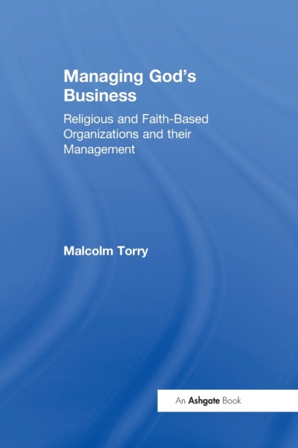 Managing God's Business : Religious and Faith-Based Organizations and their Management, Paperback / softback Book