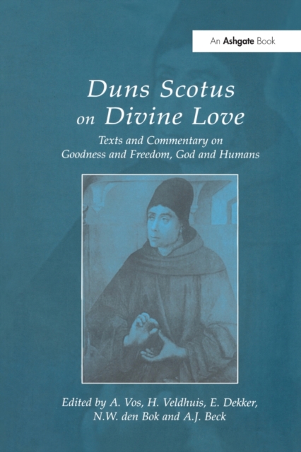Duns Scotus on Divine Love : Texts and Commentary on Goodness and Freedom, God and Humans, Paperback / softback Book