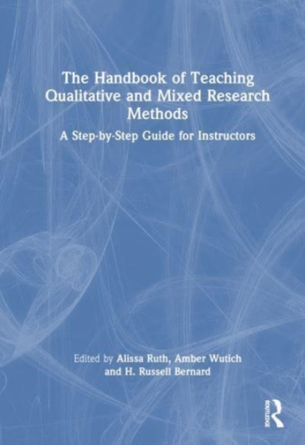 The Handbook of Teaching Qualitative and Mixed Research Methods : A Step-by-Step Guide for Instructors, Hardback Book