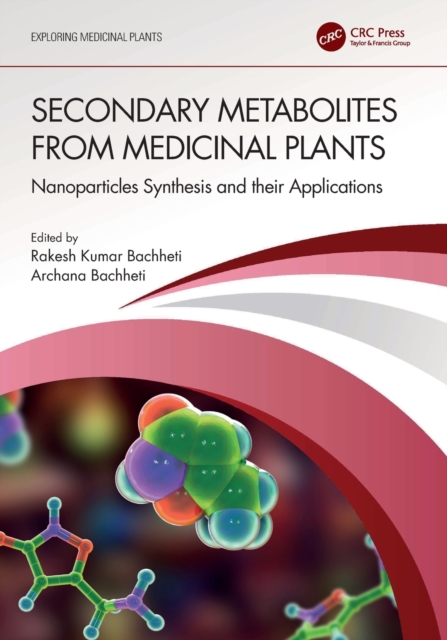 Secondary Metabolites from Medicinal Plants : Nanoparticles Synthesis and their Applications, Paperback / softback Book