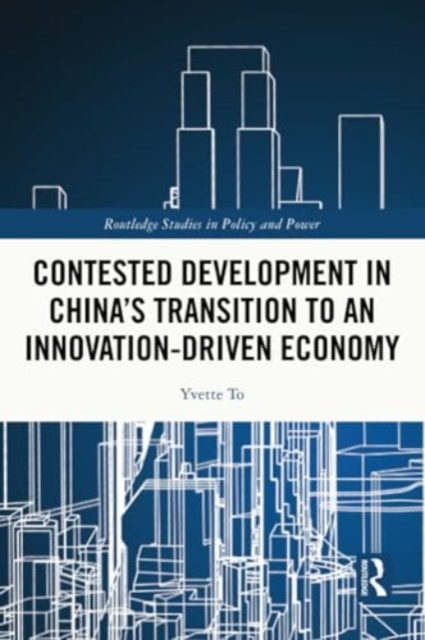 Contested Development in China's Transition to an Innovation-driven Economy, Paperback / softback Book