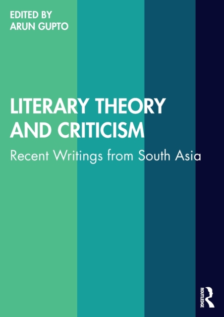 Literary Theory and Criticism : Recent Writings from South Asia, Paperback / softback Book