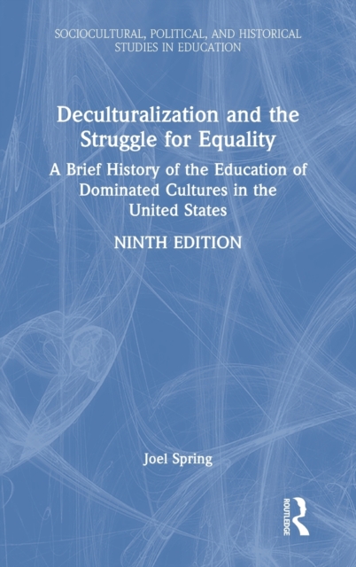 Deculturalization and the Struggle for Equality : A Brief History of the Education of Dominated Cultures in the United States, Hardback Book