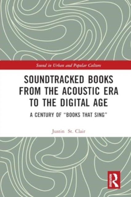 Soundtracked Books from the Acoustic Era to the Digital Age : A Century of "Books That Sing", Paperback / softback Book